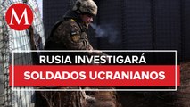 Soldados ucranianos podrían ser investigados por Rusia