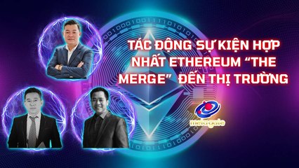 Tác động của sự kiện hợp nhất Ethereum _The Merge_ tác động đến thị trường Crypto