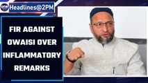 Asaduddin Owaisi named in Delhi Police FIR over inflammatory remarks | Oneindia News *NewsBulletin