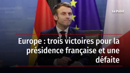 Europe : trois victoires pour la présidence française et une défaite
