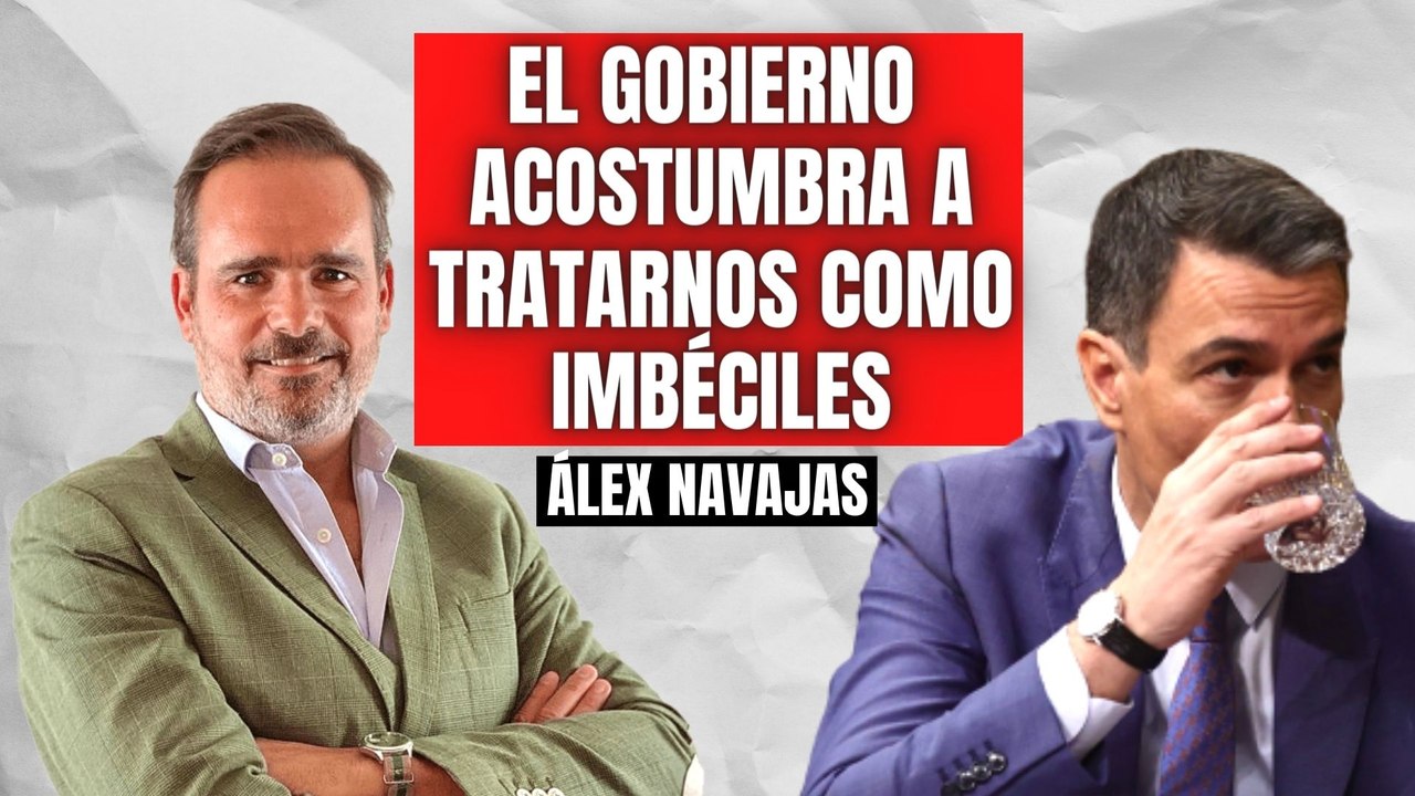 Álex Navajas: “El Gobierno de Sánchez acostumbra a tratarnos como imbéciles”