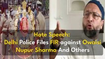 Hate Speech: Delhi Police Files FIR Against Owaisi, Nupur Sharma And Others