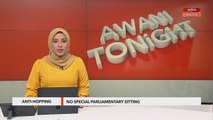 AWANI Tonight: Anti-hopping - No special parliamentary sitting, bill to be tabled on July 18