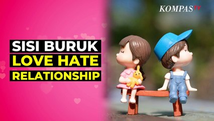 Enggak Seindah di Film Ini Sisi Buruk Love Hate Relationship yang Harus Kamu Ketahui