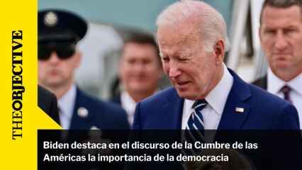 Biden destaca en el discurso de la Cumbre de las Américas la importancia de la democracia