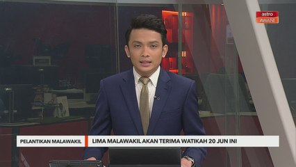 Pelantikan Malawakil | Lima ketua Malawakil baharu dapat watikah 20 Jun ini