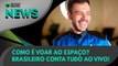 Ao Vivo | Como é voar ao espaço? Brasileiro conta tudo ao vivo! | 09/06/2022 | #OlharDigital