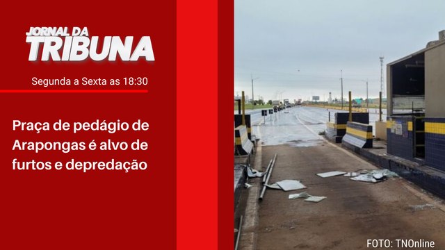 Praça de pedágio de Arapongas é alvo de furtos e depredação