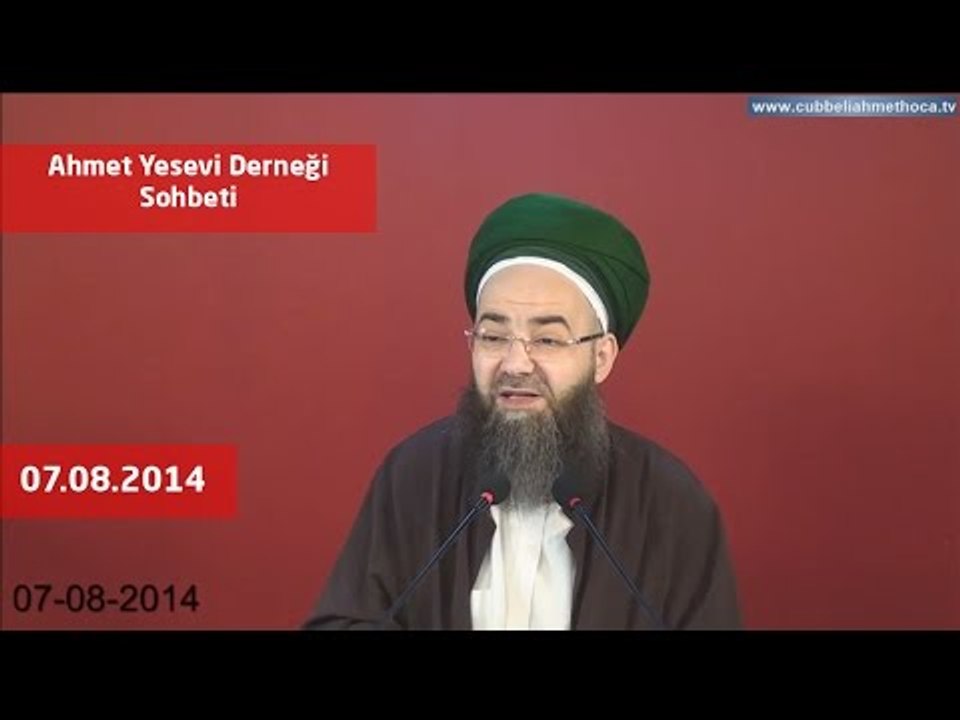 Cübbeli Ahmet Hoca - 07.08.2014 Tarihli Ahmet Yesevi Derneği Sohbeti