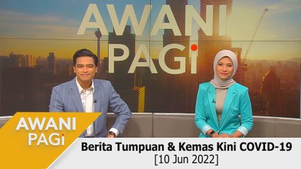 AWANI Pagi: Berita tumpuan & kemas kini COVID-19 [10 Jun 2022]