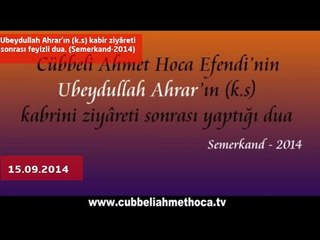 Ubeydullah Ahrar'ın (k.s) kabir ziyâreti sonrası feyizli dua. (Semerkand-2014)