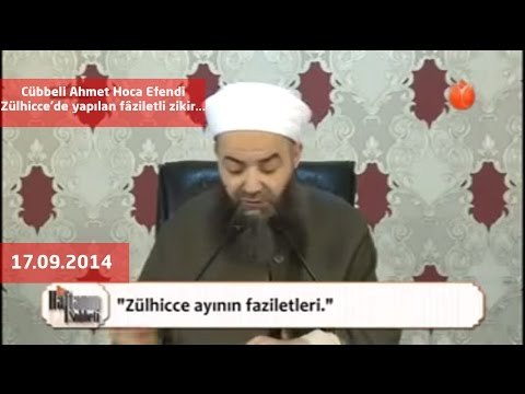 Cübbeli Ahmet Hoca Efendi -Zülhicce'de yapılan fâziletli zikir...