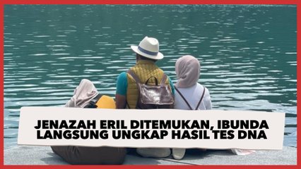 Jenazah Eril Ditemukan, Ibunda Langsung Ungkap Hasil Tes DNA