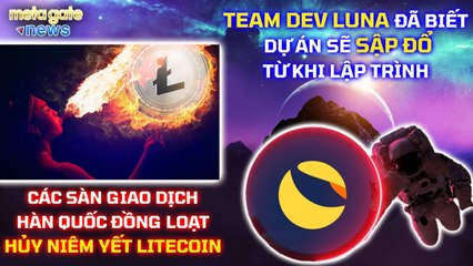 Tin Tức Crypto - Team Dev LUNA biết trước dự án sẽ sập- Litecoin bị sàn HQ delist -MetaGate News 9-6