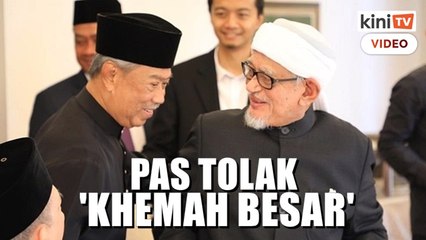 Download Video: 'PAS tolak 'khemah besar' dan Muhyiddin terima pandangan kita'