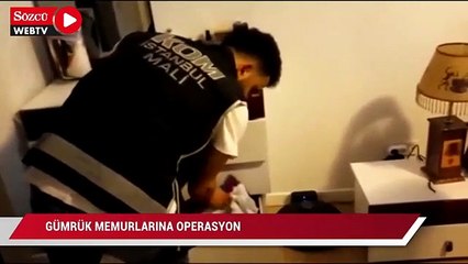 Gümrük memurlarına operasyon