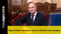 Miguel Tellado: «La Unión Europea ve a Sánchez como un peligro»