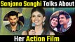 SSR's 'Dil Bechara' Co-Star Sanjana Sanghi On Doing Action Movie 'Om'