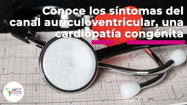 Conoce los síntomas del canal auriculoventricular, una cardiopatía congénita | 97 | 13 - 19/06/2022