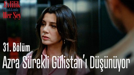 Azra sürekli Gülistan'ı düşünüyor - Evlilik Hakkında Her Şey 31. Bölüm