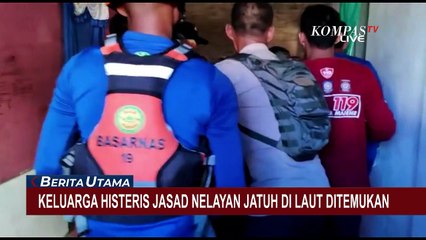 Keluarga Histeris, Nelayan yang Dilaporkan Hilang Ditemukan dalam Kondisi Tak Bernyawa!