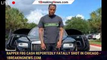 Rapper FBG Cash Reportedly Fatally Shot in Chicago - 1breakingnews.com