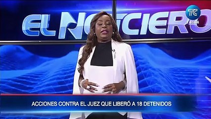 Se toman acciones contra juez que dejó libres a los 18 detenidos