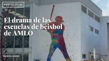 El drama de las escuelas de béisbol de AMLO