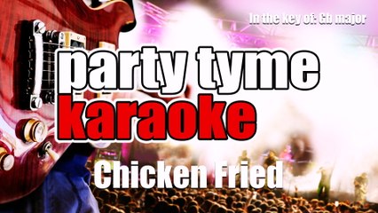 Party Tyme Karaoke - Chicken Fried (Made Popular By Zac Brown Band) [Karaoke Version]