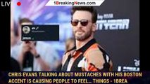 Chris Evans Talking About Mustaches With His Boston Accent Is Causing People To Feel… Things - 1brea