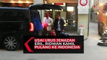 Usai Urus Jenazah Eril, Ridwan Kamil Pulang ke Indonesia