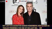 Ray Liotta's daughter Karsen remembers her father as trailer premieres for one of his last rol - 1br