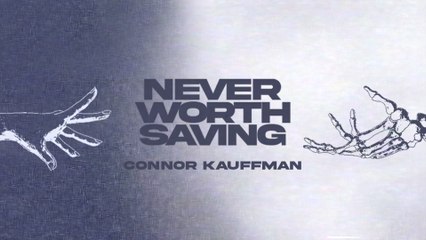 Connor Kauffman - Never Worth Saving