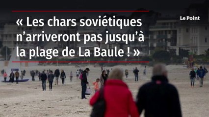 « Les chars soviétiques n’arriveront pas jusqu’à la plage de La Baule ! »