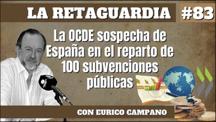 La Retaguardia #83: La OCDE sospecha de España en el reparto de 100 subvenciones públicas