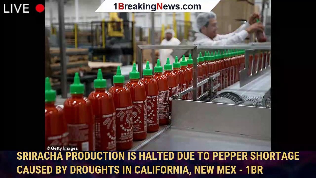 Sriracha production is HALTED due to pepper shortage caused by droughts