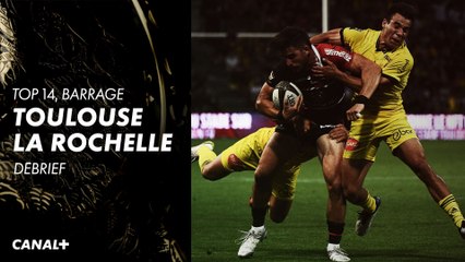 Le débrief de Toulouse / La Rochelle - Barrages Top 14