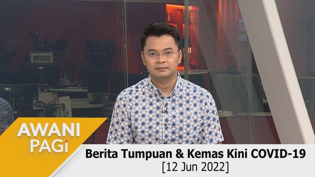 AWANI Pagi: Berita tumpuan & kemas kini COVID-19 [12 Jun 2022]