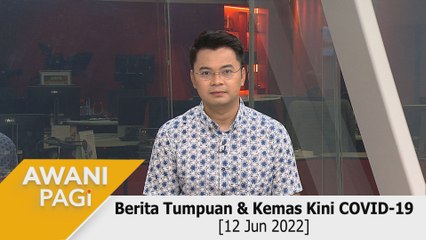AWANI Pagi: Berita tumpuan & kemas kini COVID-19 [12 Jun 2022]