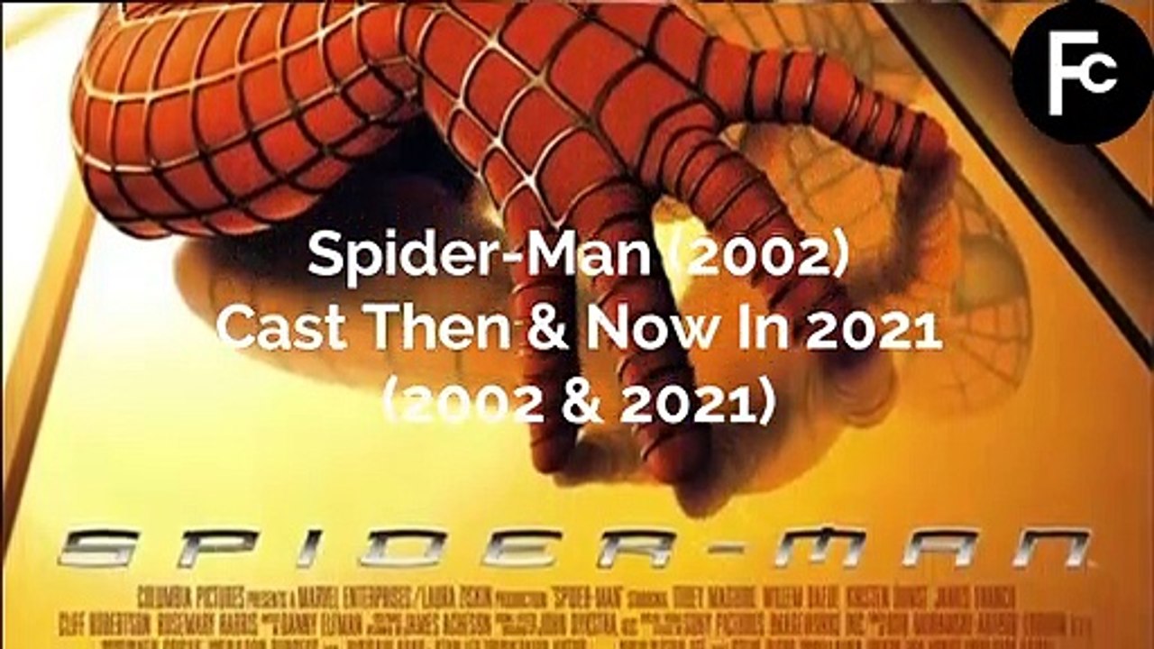 Spider-Man (2002) - Cast Then & Now In 2021 (2002-2021)