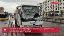Havalimanına yolcu taşıyan otobüs kaza yapan minibüslere çarptı!