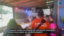 Guaidó sufre un ataque de violentos chavistas mientras comía en un restaurante