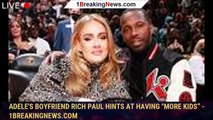 Adele's Boyfriend Rich Paul Hints at Having 