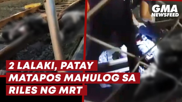 2 lalaki, patay matapos mahulog sa riles ng MRT | GMA News Feed