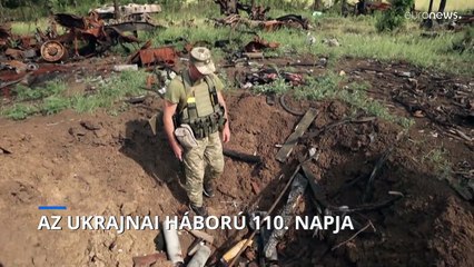 Az ukrajnai háború 110. napján folytatódik Szeverodonyeck ostroma