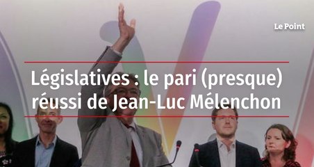 Législatives : le pari (presque) réussi de Jean-Luc Mélenchon