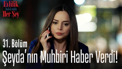 Şeyda'nın muhbiri haber verdi! - Evlilik Hakkında Her Şey 31. Bölüm