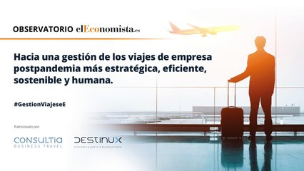 La gestión de viajes de empresa: transición postpandemia eficiente, estratégica, sostenible y humana (2)