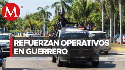 Refuerzan seguridad en Guerrero para buscar a generadores de violencia