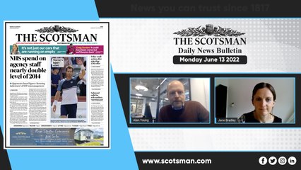 The Scotsman Daily News Bulletin - Monday June 13 2022